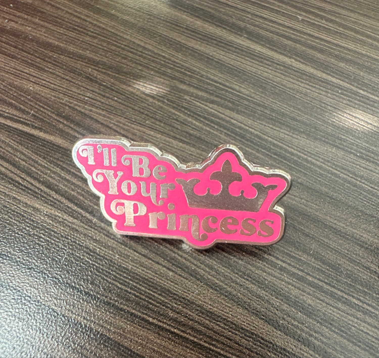 I'll Be Your Princess Pin
